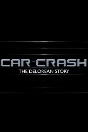 Car Crash: The Delorean Story