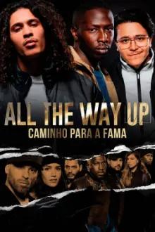 All The Way Up: Caminho para A Fama