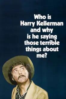 Who Is Harry Kellerman and Why Is He Saying Those Terrible Things About Me?