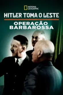 Hitler Toma o Leste: Operação Barbarossa