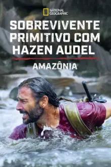 Sobrevivente Primitivo com Hazen Audel: Amazônia