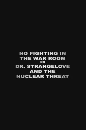 No Fighting in the War Room Or: 'Dr Strangelove' and the Nuclear Threat