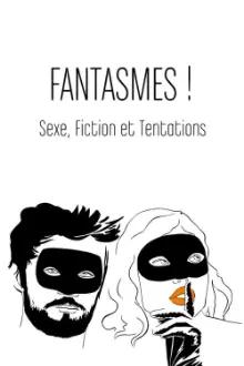Fantasmes ! Sexe, fiction et tentations