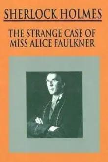 Sherlock Holmes: The Strange Case of Alice Faulkner