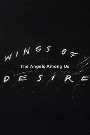 Wings of Desire: The Angels Among Us