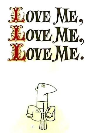 Love Me, Love Me, Love Me.