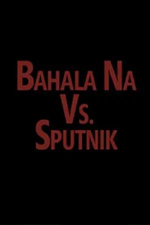 Bahala vs. Sputnik