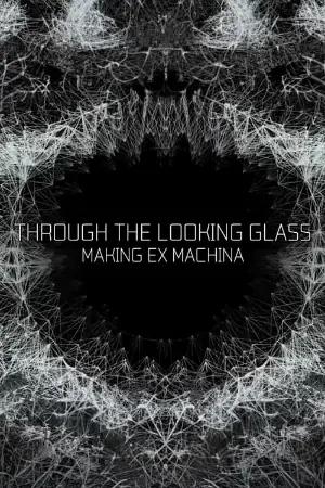 Through the Looking Glass: Making 'Ex Machina'