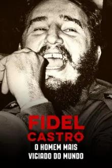 Fidel Castro: O Homem mais Vigiado do Mundo