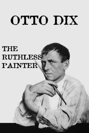 Otto Dix: The Ruthless Painter