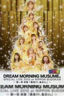 Dream Morning Musume. Special LIVE 2012 Nippon Budokan ~Dai Isshou Shuumaku "Yuusha Tachi, Shuugou Seyo"~