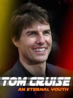 Tom Cruise: Um Jovem Eterno