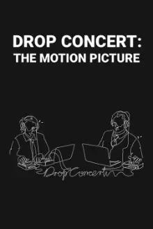 Drop Concert: the Motion Picture