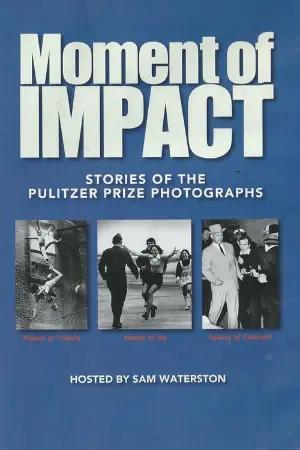 Moment of Impact: Stories of the Pulitzer Prize Photographs
