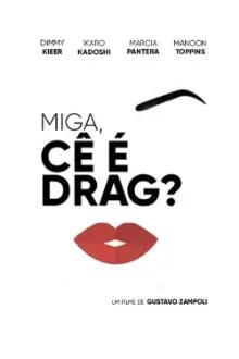 Miga, cê é Drag?