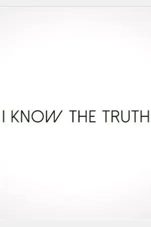 I Know the Truth