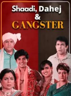 Shaadi, Dahej and Gangster