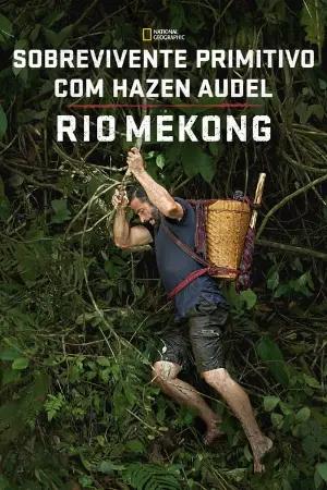 Sobrevivente Primitivo com Hazen Audel: Rio Mekong