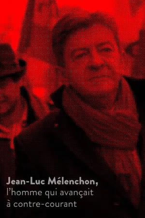 Jean-Luc Mélenchon, l’homme qui avançait à contre-courant