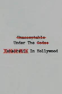 Unacceptable Under The Code: Censorship In Hollywood