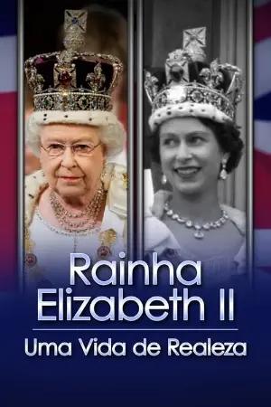 Rainha Elizabeth II: Uma Vida de Realeza