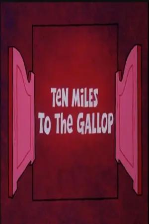 Ten Miles to the Gallop