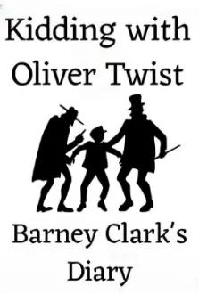 Kidding with Oliver Twist: Barney Clark's Diary