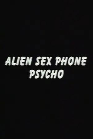 Alien Sex Phone Psycho