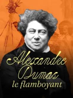 Alexandre Dumas, le Flamboyant